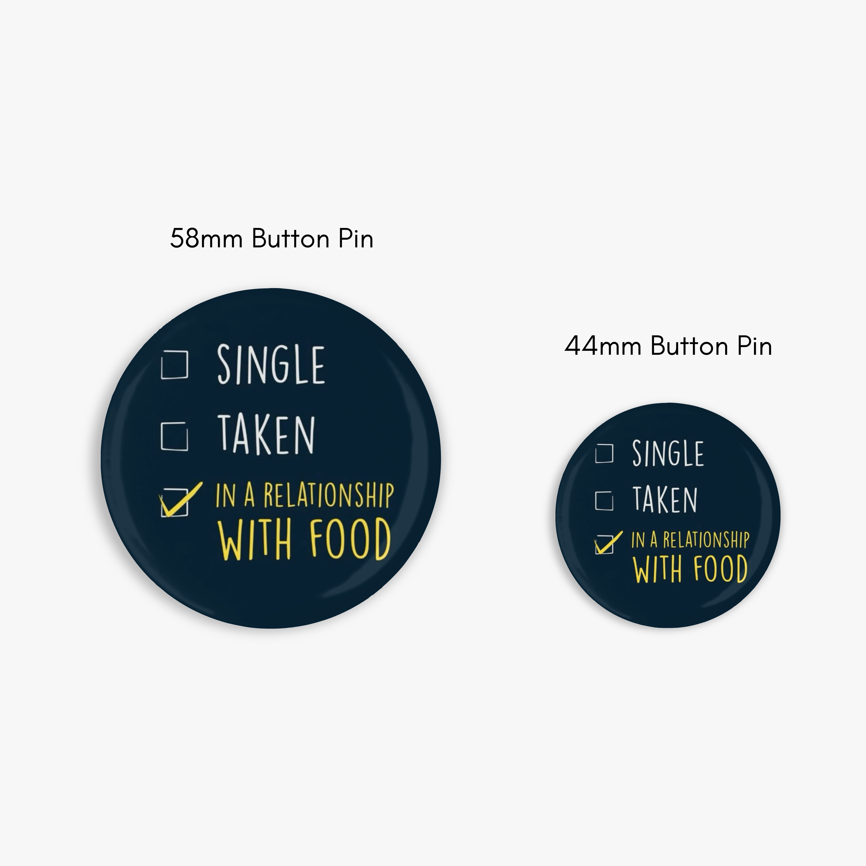 In a relationship with Food - Button Pin / Magnet