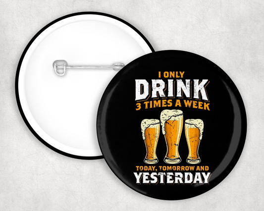 Drink 3 Times A Week Button Badge