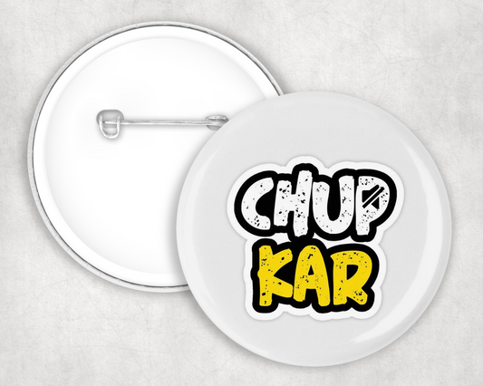 Chup Kar Button Badge