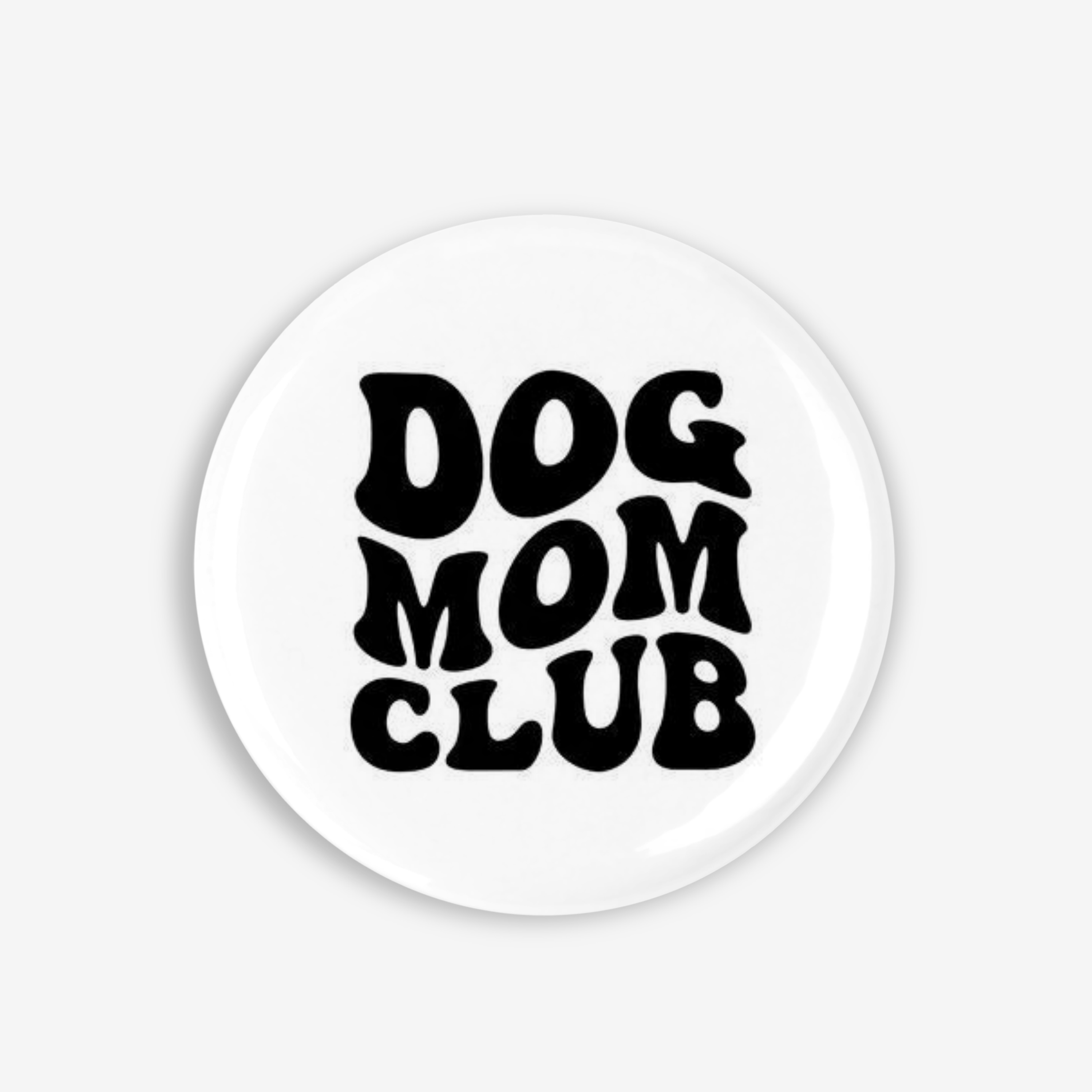 Dog Mom Club - Button Pin / Magnet