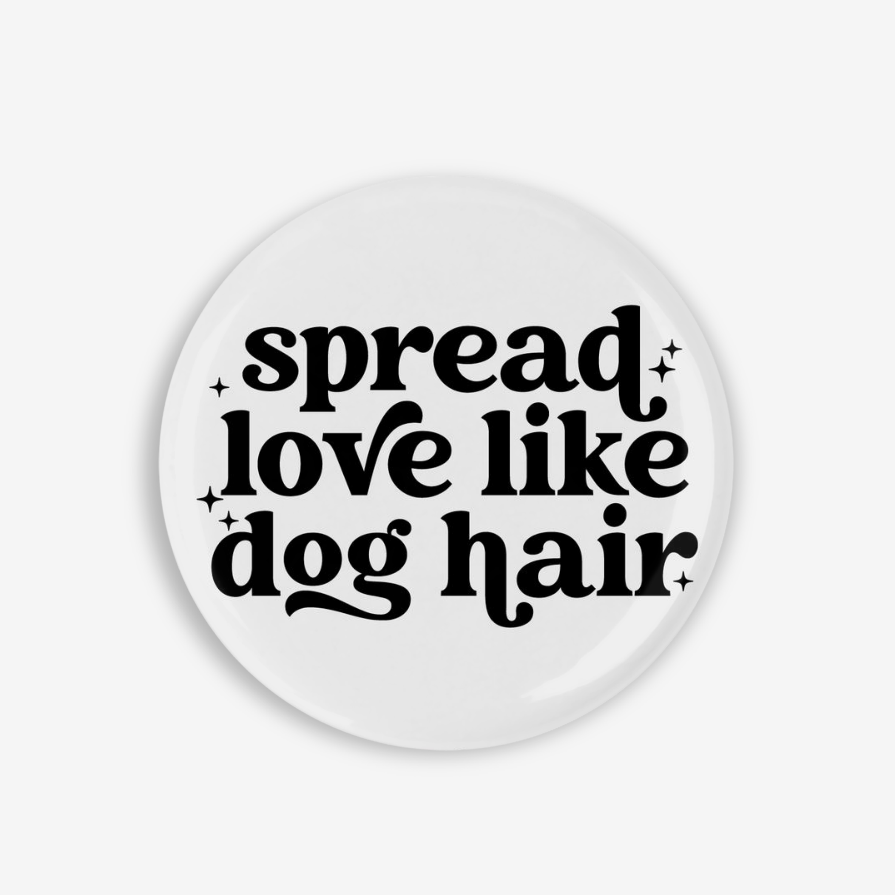 Spread Love Like Dog Hair - Button Pin / Magnet