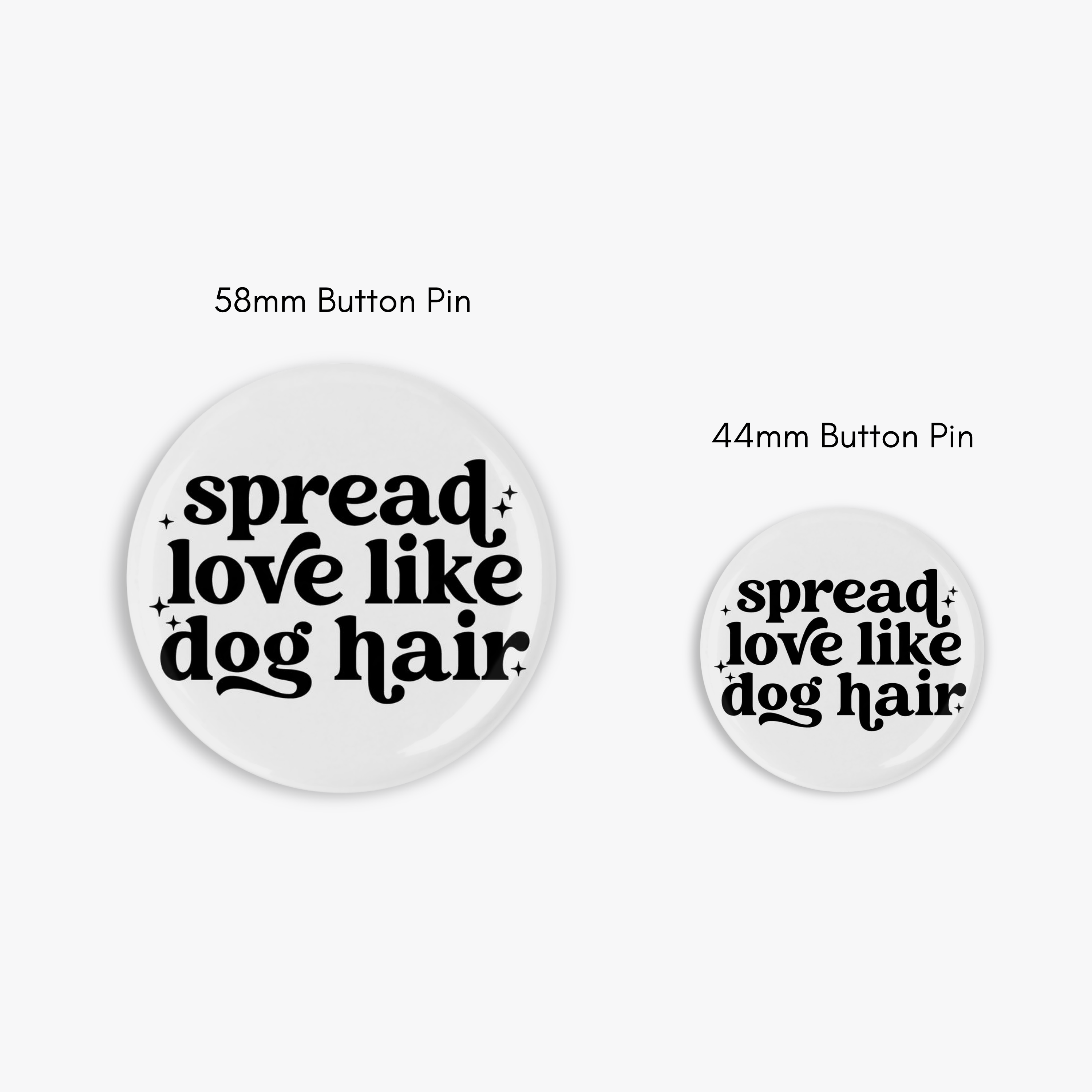Spread Love Like Dog Hair - Button Pin / Magnet