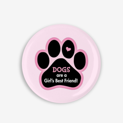 Dogs are a Girl's Best Friend - Button Pin / Magnet