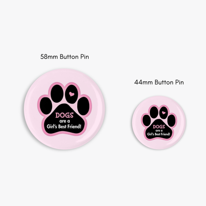 Dogs are a Girl's Best Friend - Button Pin / Magnet