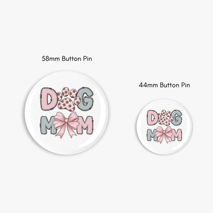 Dog Mom - Button Pin / Magnet