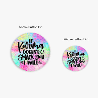 Karma Is a B - Button Pin / Magnet