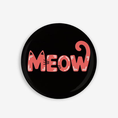 Meow - Button Pin / Magnet