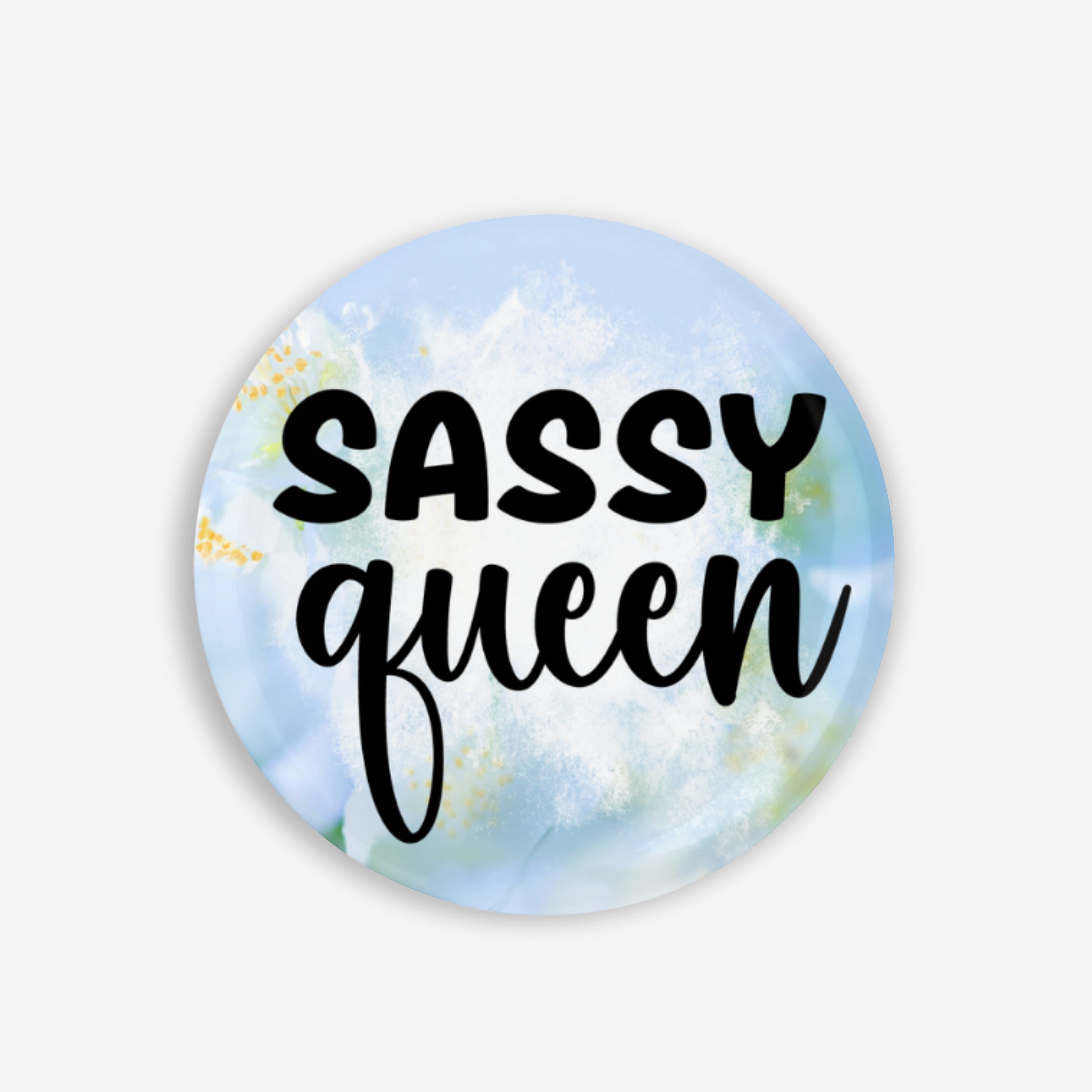 Sassy Queen - Button Pin / Magnet