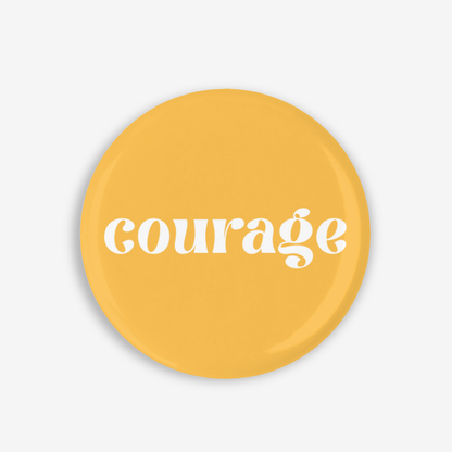 Courage - Button Pin / Magnet