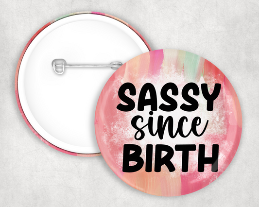 Sassy Since Birth Button Badge