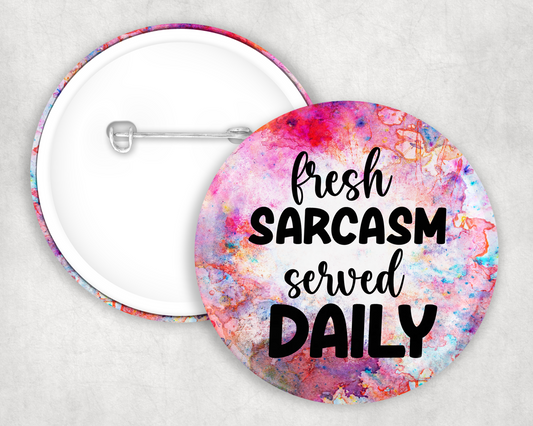 Fresh Sarcasm Served Daily Button Badge