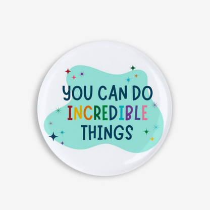 Incredible Things - Button Pin / Magnet