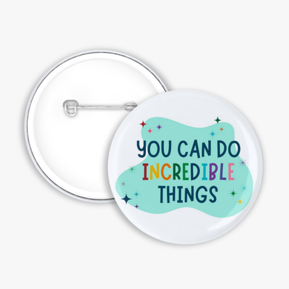 Incredible Things - Button Pin / Magnet