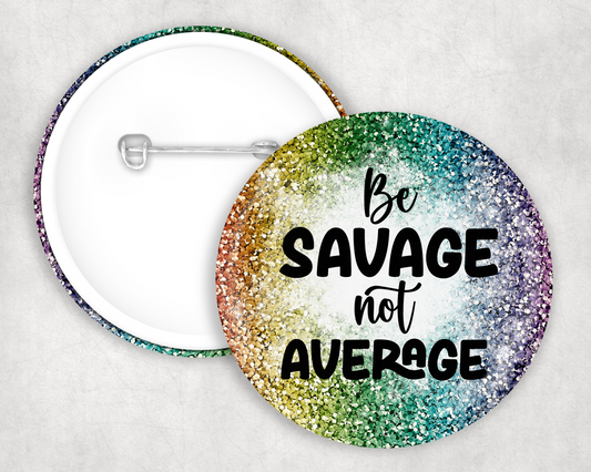 Be Savage Not Average Button Badge