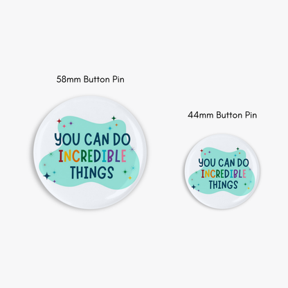 Incredible Things - Button Pin / Magnet