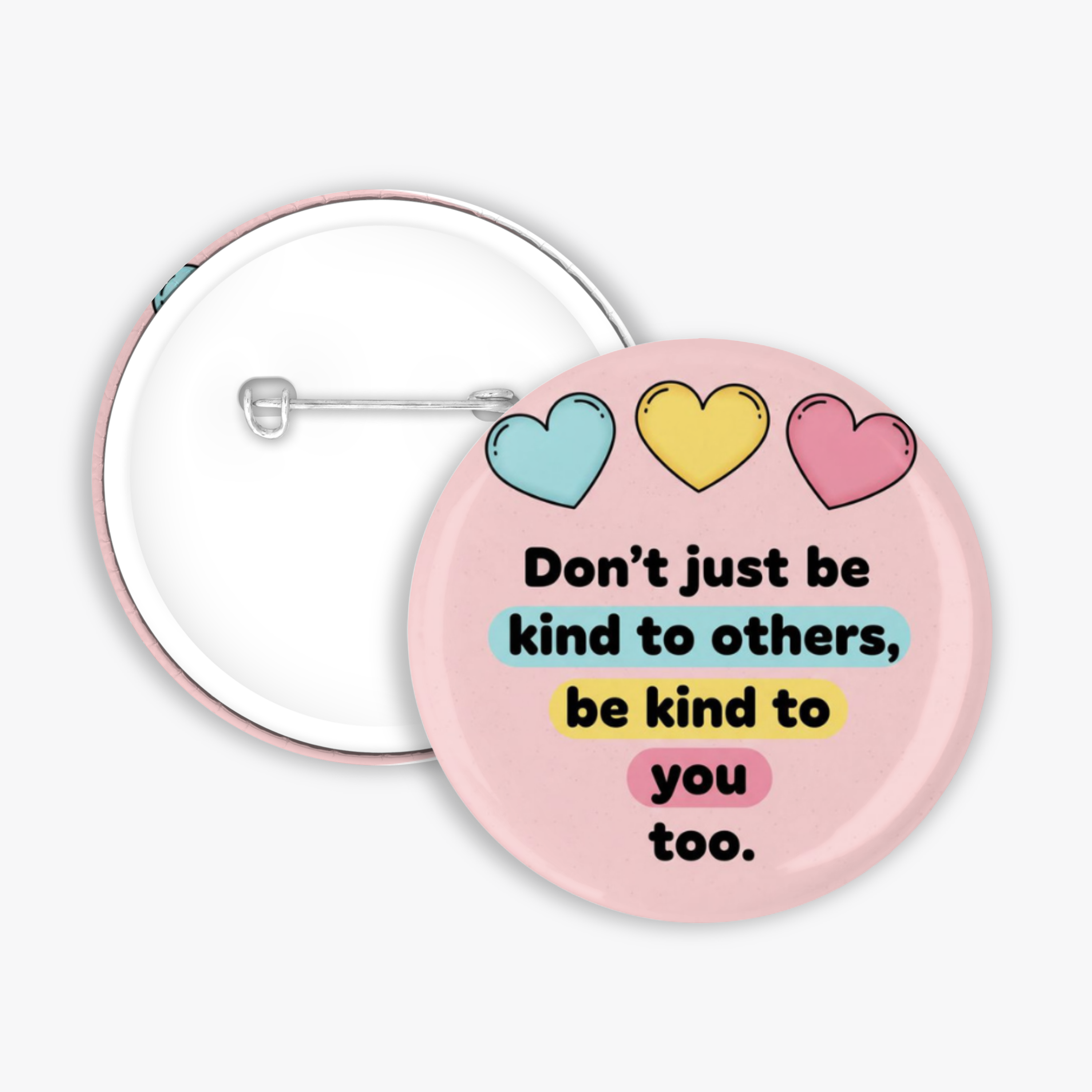 Be Kind to You Too - Button Pin / Magnet