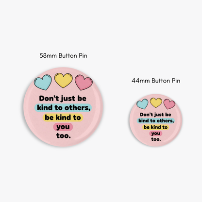 Be Kind to You Too - Button Pin / Magnet