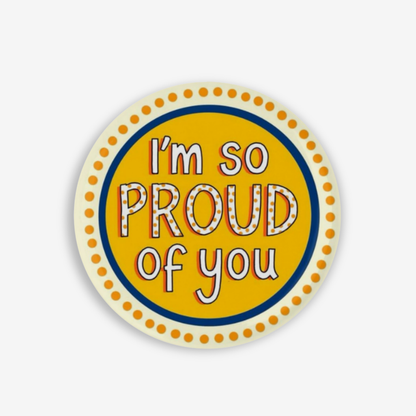 I'm So Proud Of You - Button Pin / Magnet