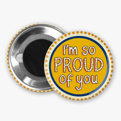 I'm So Proud Of You - Button Pin / Magnet