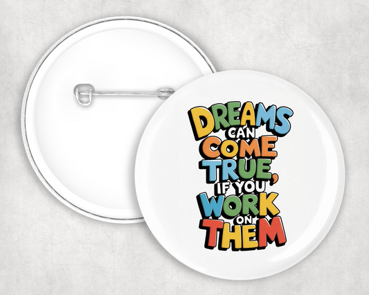 Dreams Can Come True Button Badge