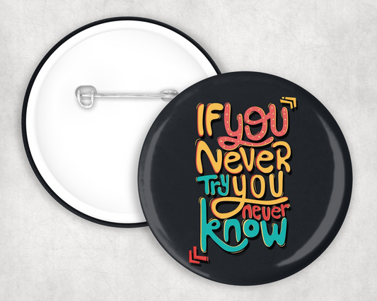 If You Never Try Button Badge
