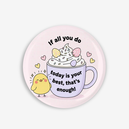 Do Your Best Today  - Button Pin / Magnet