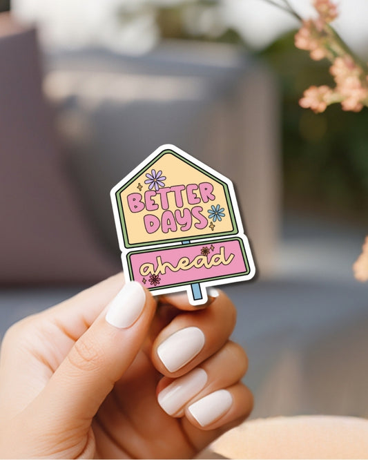 Better Days Ahead Vinyl Waterproof Sticker