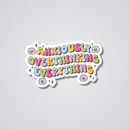Anxiously overthinking Everything Vinyl Waterproof Sticker
