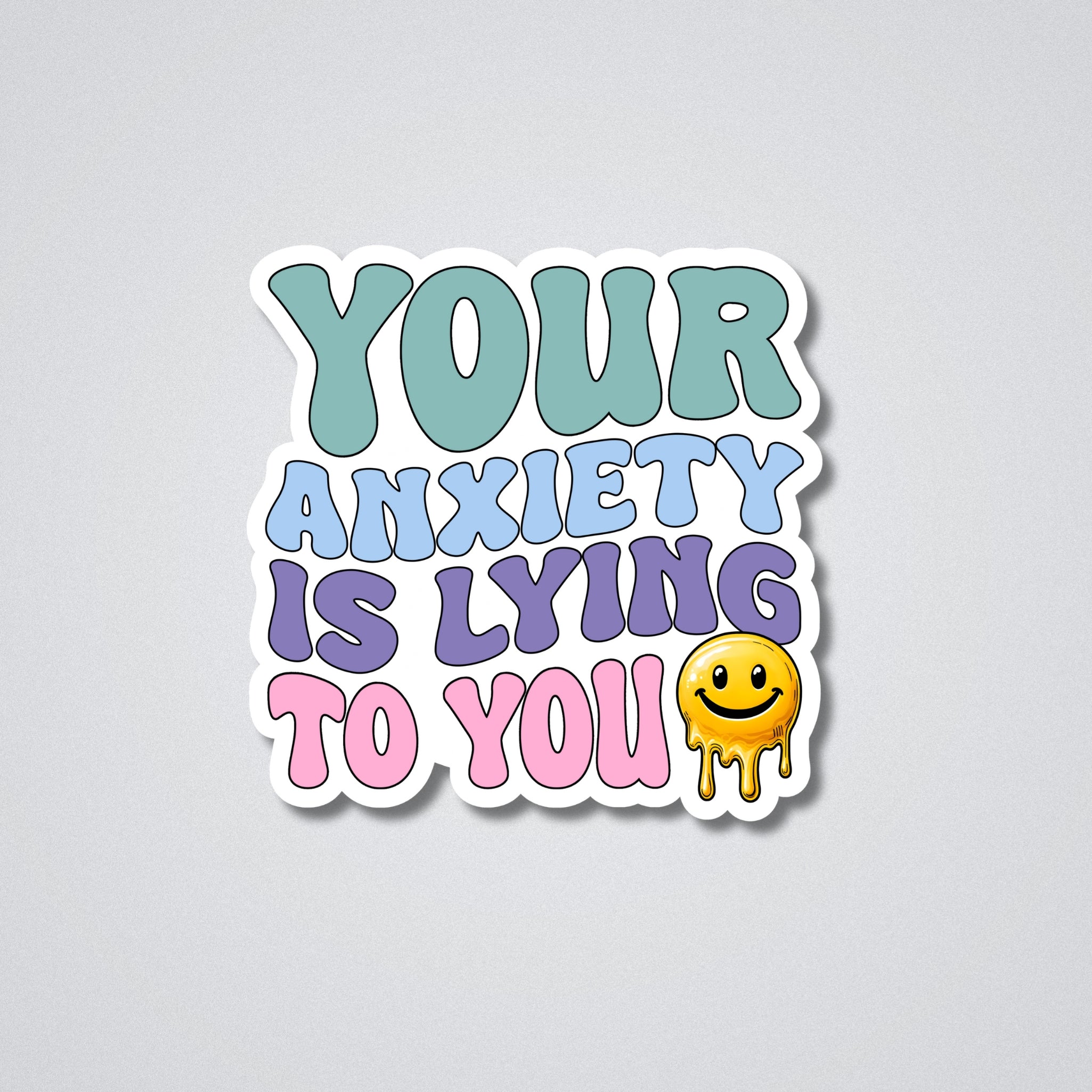 Your Anxiety is - Vinyl Waterproof Sticker