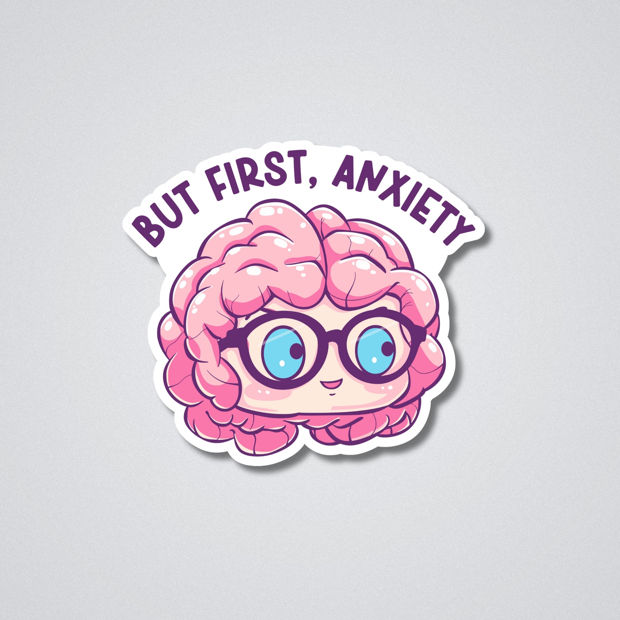 But First Anxiety Vinyl Waterproof Sticker