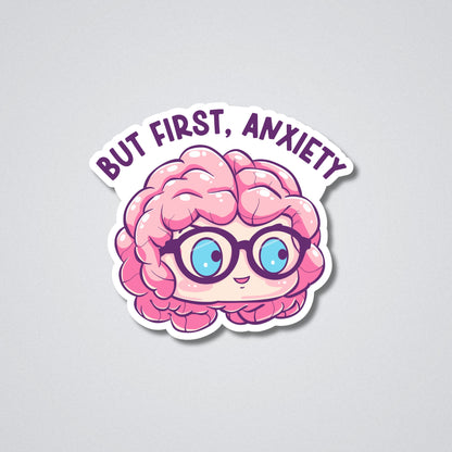 But First Anxiety Vinyl Waterproof Sticker