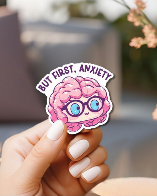 But First Anxiety Vinyl Waterproof Sticker