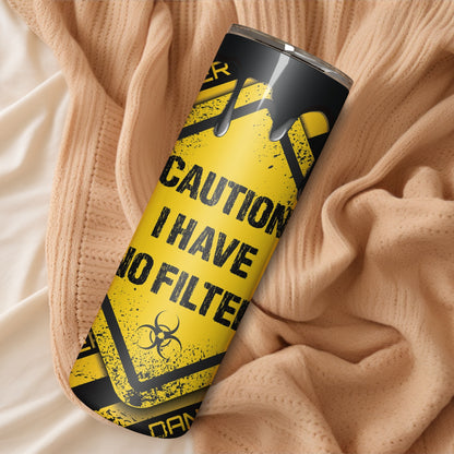 I have no filter Stainless Steel Vacuum Insulated Tumbler