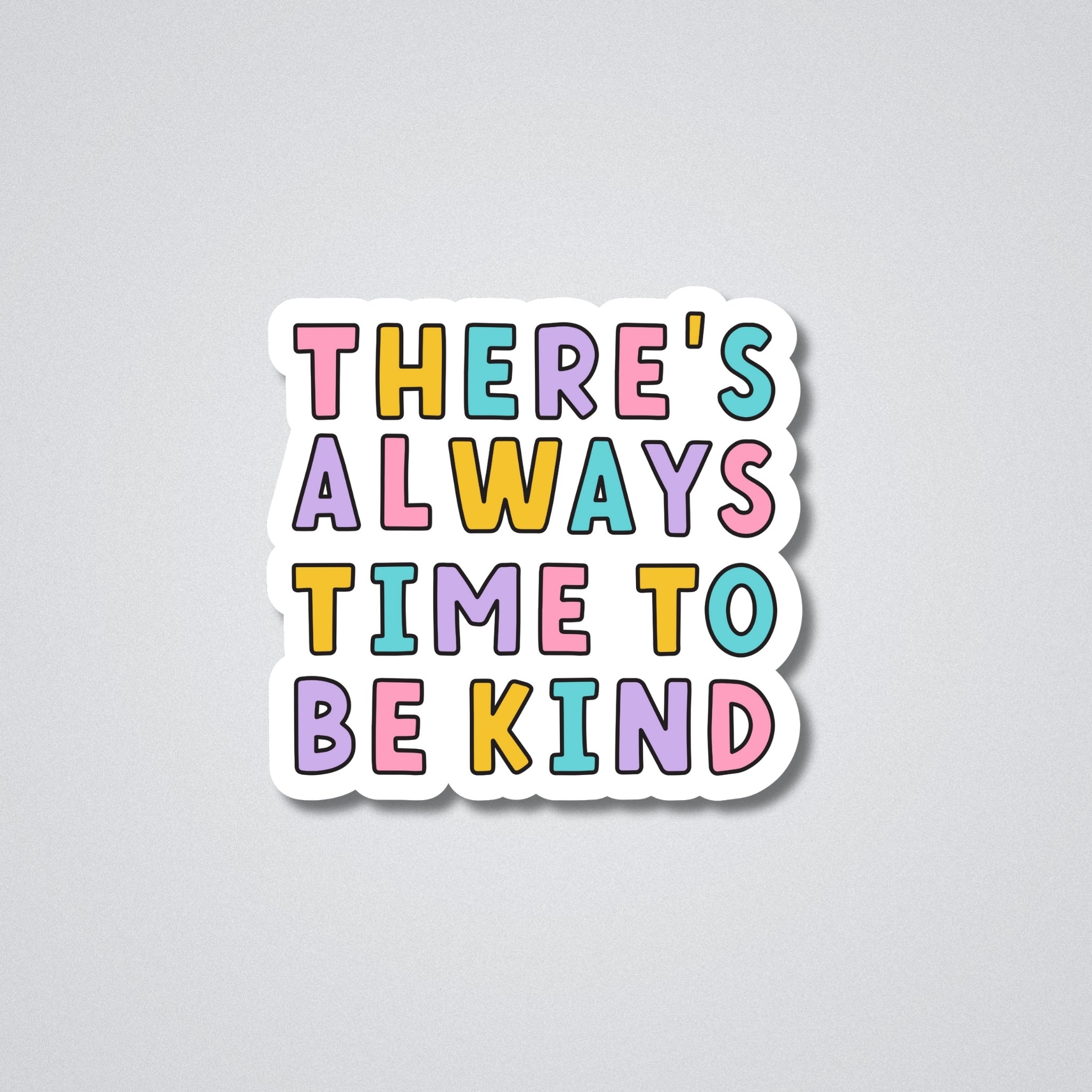 There's always time to be kind Vinyl Waterproof Sticker