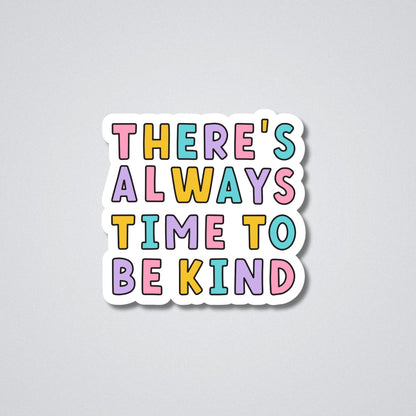 There's always time to be kind Vinyl Waterproof Sticker