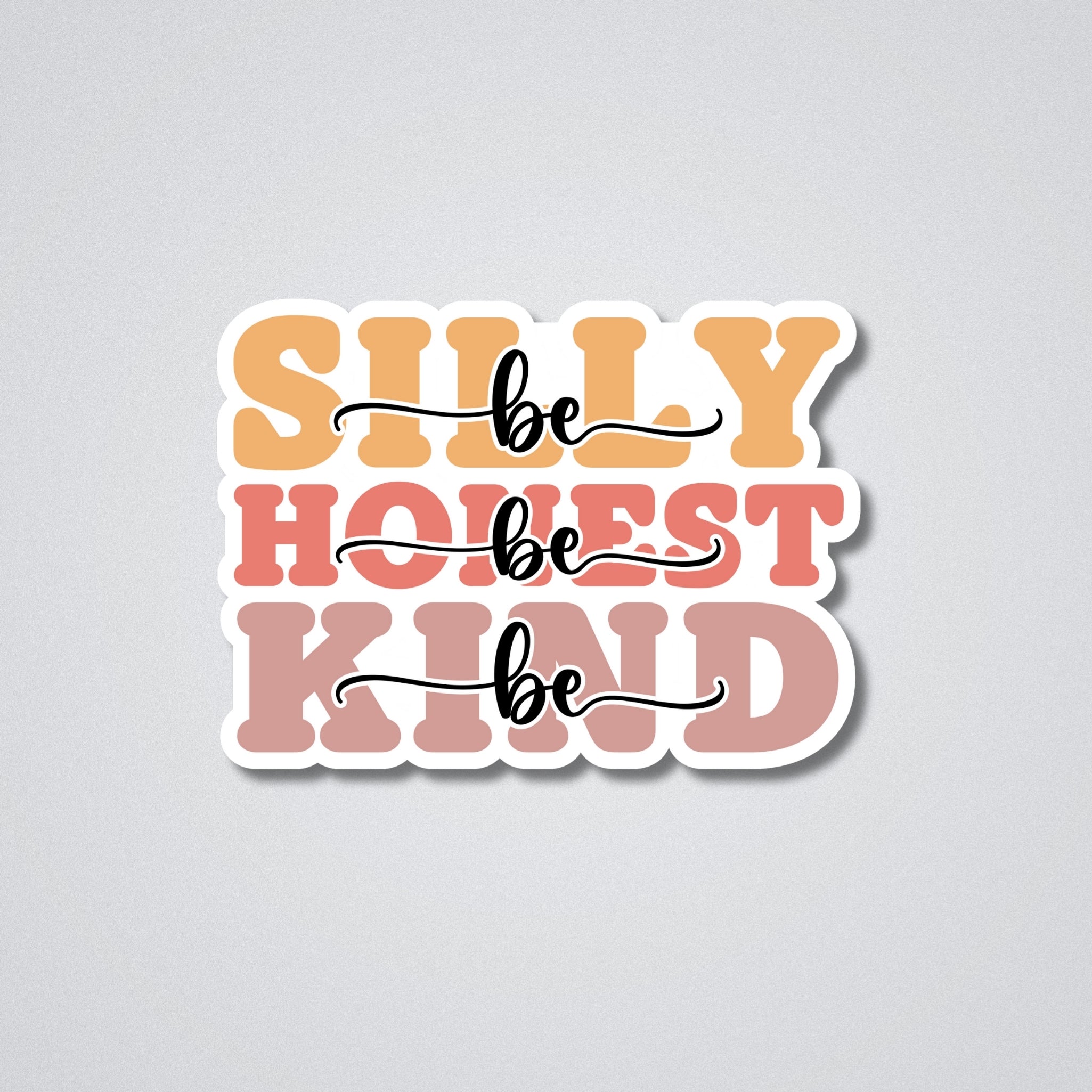 Be Silly Be Honest Be Kind Vinyl Waterproof Sticker