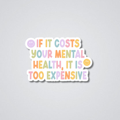If it costs your mental health Vinyl Waterproof Sticker