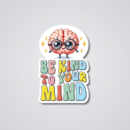 Be Kind To Your Mind Vinyl Waterproof Sticker