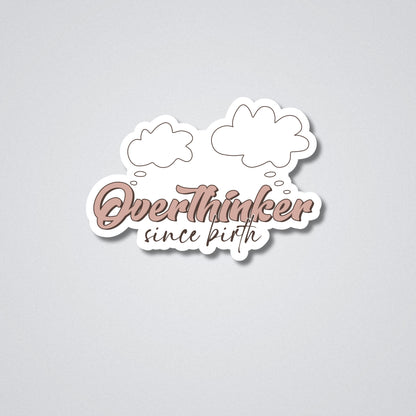 Overthinker since birth Vinyl Waterproof Sticker