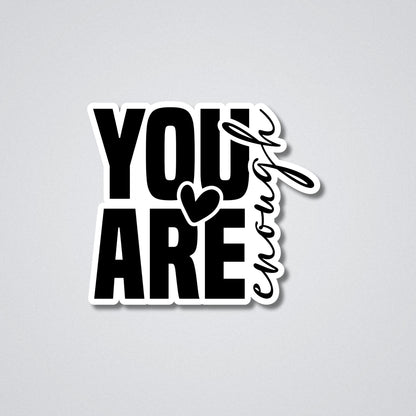 You Are Enough Vinyl Waterproof Sticker
