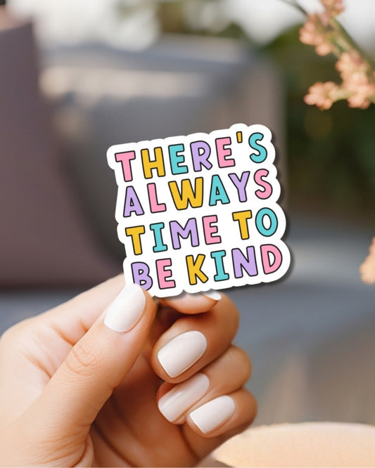 There's always time to be kind Vinyl Waterproof Sticker