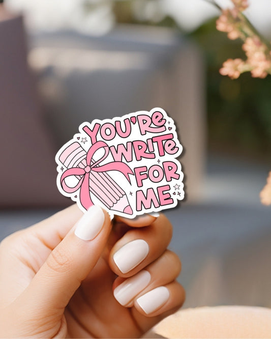 You're write for me Vinyl Waterproof Sticker